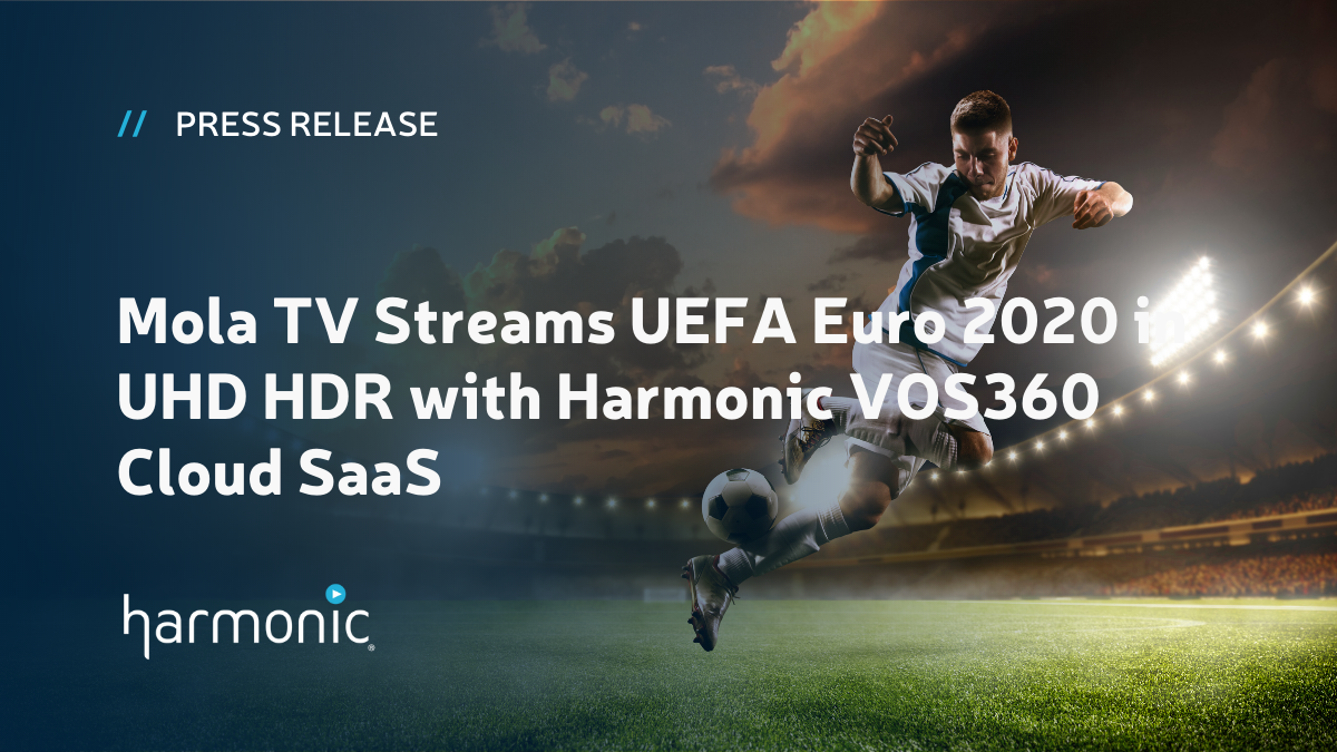 Mola TV Streams UEFA Euro 2020 in UHD HDR with Harmonic ...